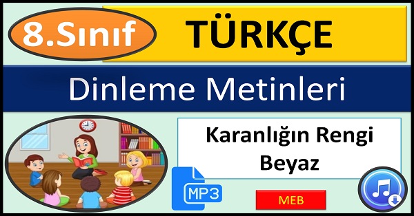 8.Sınıf Türkçe Dinleme Metni. Karanlığın Rengi Beyaz. (MEB) mp3.
