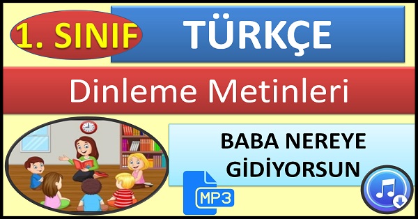 1.Sınıf Türkçe Dinleme Metni Baba Nereye Gidiyorsun Mp3 Bilim ve Kültür Yayınları.