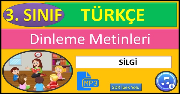 3.Sınıf Türkçe Dinleme Metni. Silgi. (SDR İpek Yolu)  mp3.