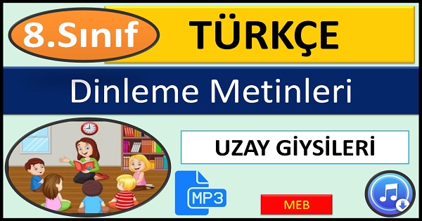 8.Sınıf Türkçe Dinleme Metni. Uzay Giysileri. (MEB) mp3.