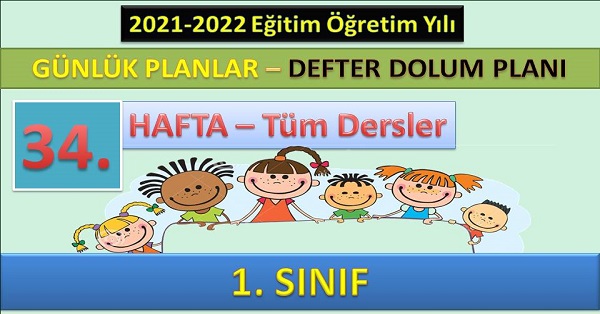 1. Sınıf 34. Hafta Günlük ders planları ve Defter dolum planı. 23-27 MAYIS (2021-2022)