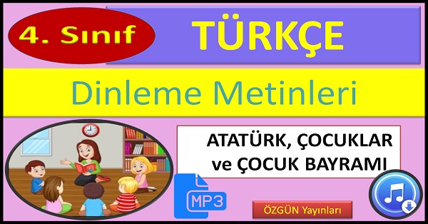 4.Sınıf Türkçe Dinleme Metni. Atatürk Çocuklar ve Çocuk Bayramı. (ÖZGÜN Yayınları)  mp3.