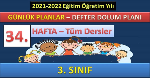 3. Sınıf 34. Hafta Günlük ders planları ve Defter dolum planı. 23-27 MAYIS (2021-2022)