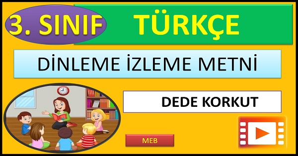 3.Sınıf Türkçe Dinleme İzleme Metni. DEDE KORKUT. (MEB)  mp4.