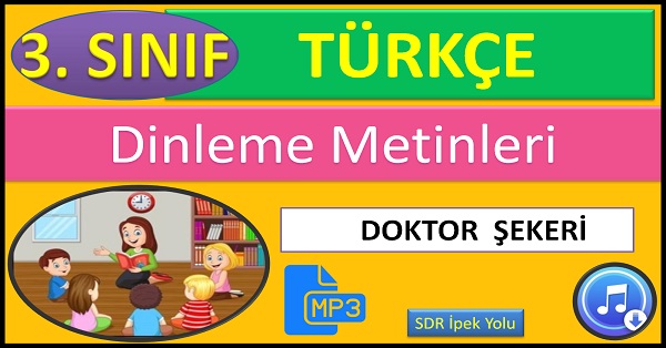 3.Sınıf Türkçe Dinleme Metni. Doktor Şekeri. (SDR İpek Yolu)  mp3.