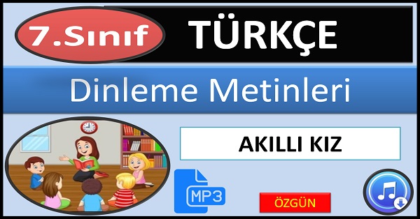 7.Sınıf Türkçe Dinleme Metni. Akıllı Kız. (Özgün) mp3.