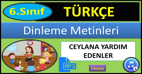 6.Sınıf Türkçe Dinleme Metni. Ceylana Yardım Edenler. (Ekoyay) mp3.