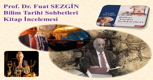 Bilim tarihi sohbetleri Prof.Dr. Fuat SEZGİN