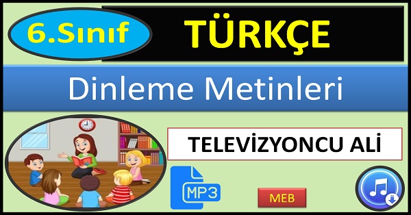 6.Sınıf Türkçe Dinleme Metni. TELEVİZYONCU ALİ. (MEB2)  mp3.