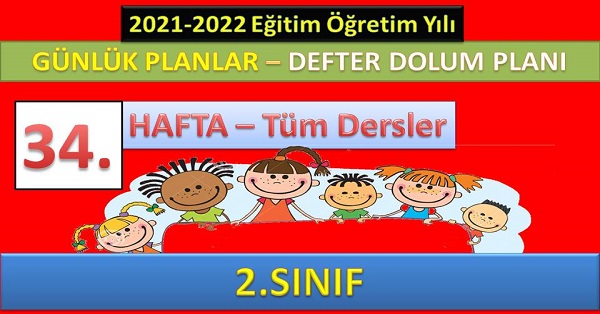 2. Sınıf 34. Hafta Günlük ders planları ve Defter dolum planı. 23-27 MAYIS (2021-2022)