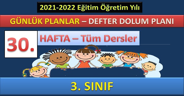3. Sınıf 30. Hafta Günlük ders planları ve Defter dolum planı. 25-29 Nisan (2021-2022)