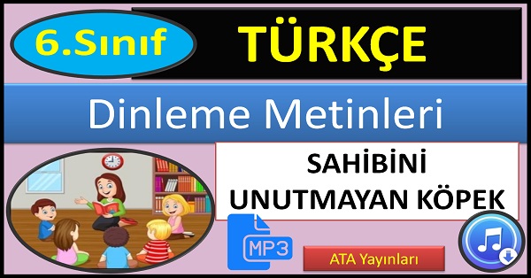 6.Sınıf Türkçe Dinleme Metni. Sahibini Unutmayan Köpek. (ATA Yayınları)  mp3.