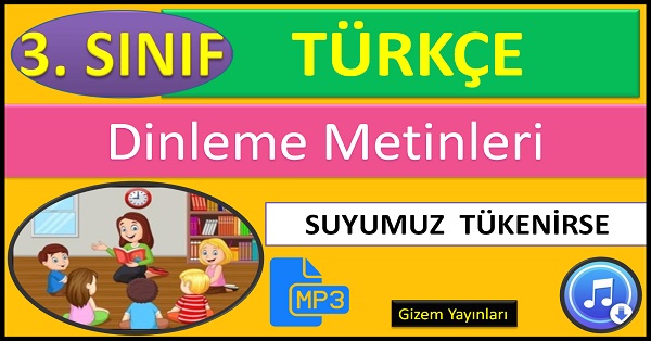 3.Sınıf Türkçe Dinleme Metni. Suyumuz Tükenirse (Gizem Yayınları) mp3.