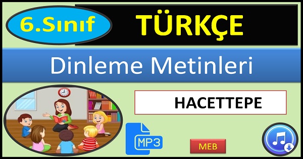 6.Sınıf Türkçe Dinleme Metni. Hacettepe. (MEB)  mp3.