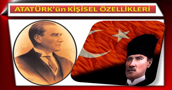 Atatürk'ün kişisel özellikleri