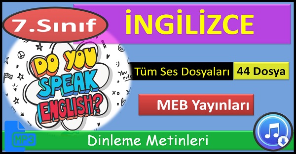 7.Sınıf İngilizce Dinleme Metinleri. Tüm Ses Dosyaları. (MEB) mp3. 44 Dosya