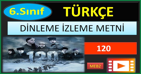 6.Sınıf Türkçe İzleme Dinleme Metni. 120 (MEB 2)  mp4.