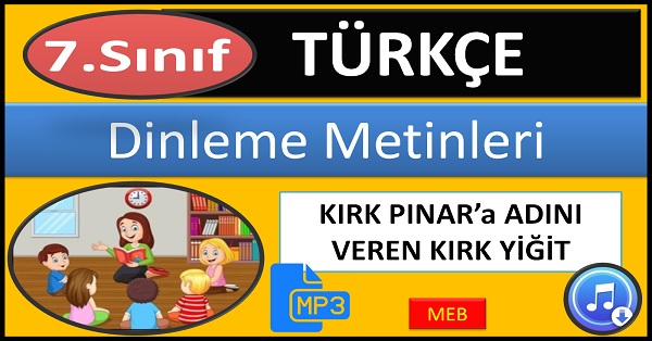 7.Sınıf Türkçe Dinleme Metni. Kırkpınar'a adını veren kırk yiğit. (MEB) mp3.