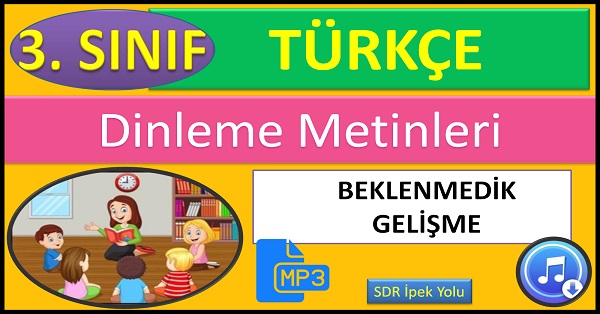 3.Sınıf Türkçe Dinleme Metni. Beklenmedik Gelişme. (SDR İpek Yolu)  mp3.
