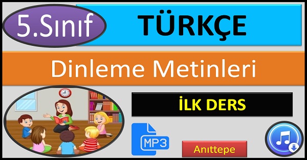 5.Sınıf Türkçe Dinleme Metni. İlk Ders. (Anıttepe)  mp3.
