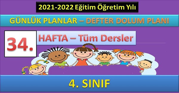 4. Sınıf 34. Hafta Günlük ders planları ve Defter dolum planı. 23-27 MAYIS (2021-2022)