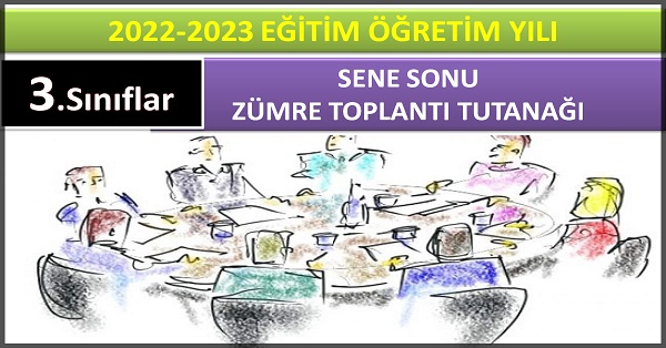 2022-2023 Eğitim Öğretim Yılı 3.Sınıflar Sene Sonu Zümre Öğretmenler Kurulu Toplantı Tutanağı