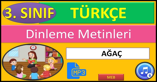3.Sınıf Türkçe Dinleme Metni. Ağaç. (MEB)  mp3.