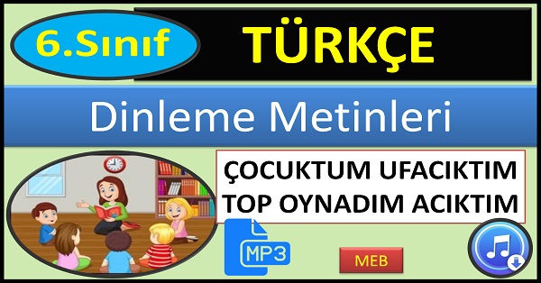 6.Sınıf Türkçe Dinleme Metni. Çocuktum Ufacıktım Top Oynadım Acıktım. (MEB2)  mp3.