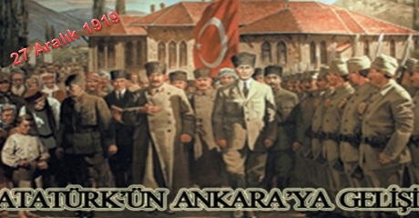 Atatürk'ün Ankara'ya gelişi 27 Aralık 1919