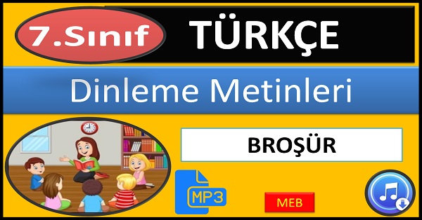 7.Sınıf Türkçe Dinleme Metni. Broşür. (MEB) mp3.