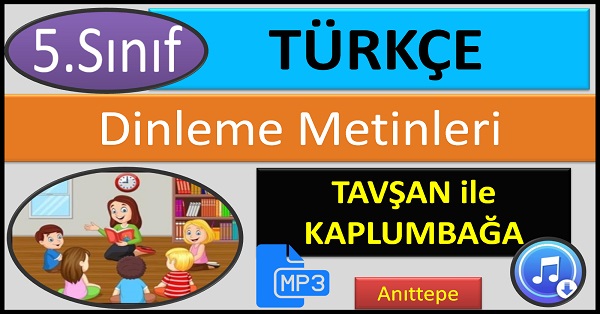 5.Sınıf Türkçe Dinleme Metni. Tavşan ile Kamplumbağa. (Anıttepe)  mp3.