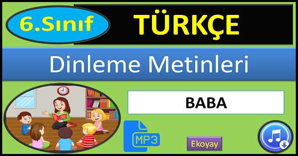 6.Sınıf Türkçe Dinleme Metni. Baba. (Ekoyay) mp3.