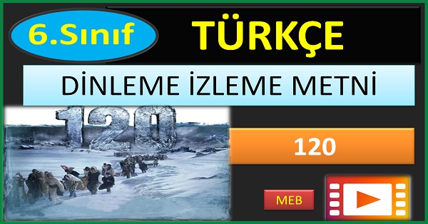 6.Sınıf Türkçe Dinleme İzleme Metni. 120 Film. (MEB) mp4.