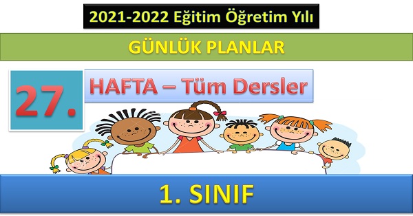 1. Sınıf 27. Hafta Günlük Ders Planları 2021-2022