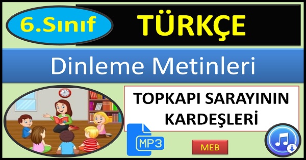 6.Sınıf Türkçe Dinleme Metni. Topkapı Sarayının Kardeşleri. (MEB2)  mp3.