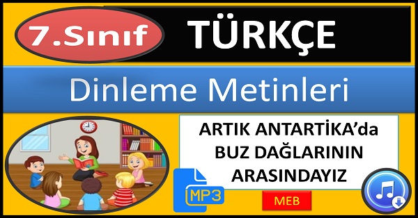 7.Sınıf Türkçe Dinleme Metni. Antartika'da Buz Dağlarının Arasındayız. (MEB) mp3.