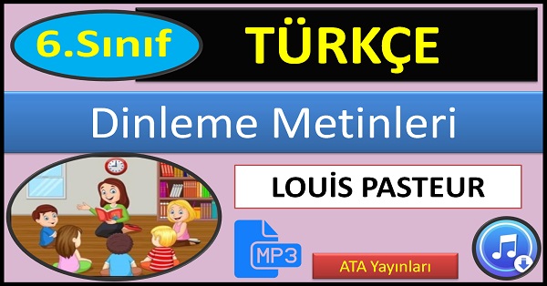 6.Sınıf Türkçe Dinleme Metni. Louis Pasteur. (ATA Yayınları)  mp3.