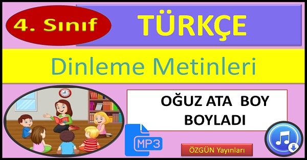 4.Sınıf Türkçe Dinleme Metni. Oğuz Ata Boy Boyladı. (ÖZGÜN Yayınları)  mp3.