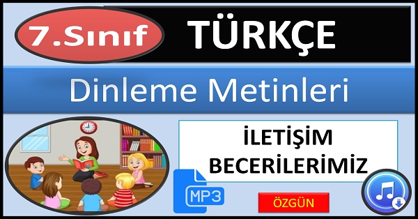 7.Sınıf Türkçe Dinleme Metni. İletişim Becerilerimiz. (Özgün) mp3.