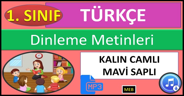 1.Sınıf Türkçe Dinleme Metni. Kalın Camlı, Mavi Saplı. Mp3 (MEB)