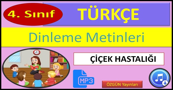4.Sınıf Türkçe Dinleme Metni. Çiçek Hastalığı. (ÖZGÜN Yayınları)  mp3.
