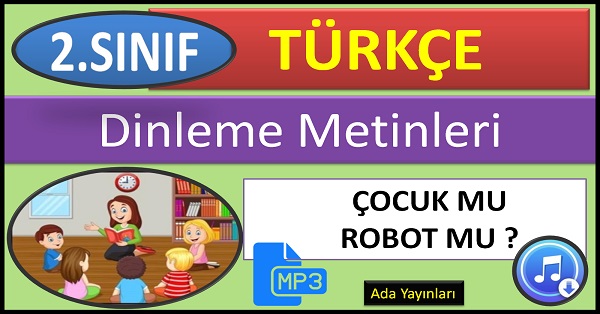 2.Sınıf Türkçe Dinleme Metni. Çocuk mu Robot mu (ADA Yayınları) mp3