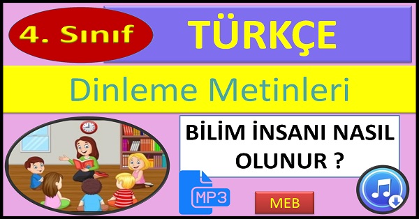 4.Sınıf Türkçe Dinleme Metni. Bilim İnsanı Nasıl Olunur. (MEB)  mp3.