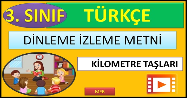 3.Sınıf Türkçe Dinleme İzleme Metni. Kilometre Taşları. (MEB)  mp4.