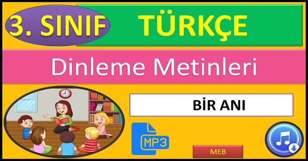 3.Sınıf Türkçe Dinleme Metni. Bir Anı. (MEB)  mp3.