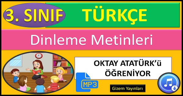 3.Sınıf Türkçe Dinleme Metni. Oktay Atatürk'ü Öğreniyor (Gizem Yayınları) mp3.