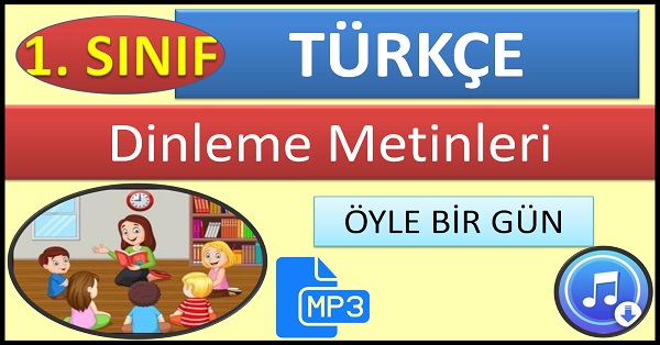 1.Sınıf Türkçe Dinleme Metni Öyle Bir Gün Mp3  Bilim ve Kültür Yayınları.