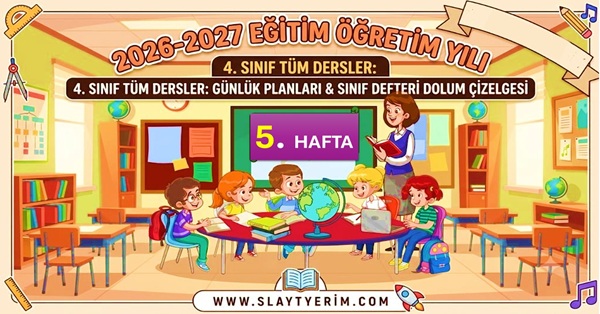 2026-2027 Yılı 4. Sınıf 5. Hafta Tüm Dersler Günlük Planları ve Sınıf Defteri Dolum Çizelgesi.