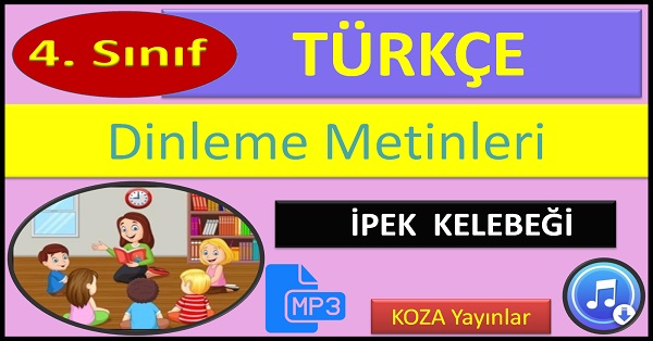 4.Sınıf Türkçe Dinleme Metni. İpek Kelebeği. (Koza Yayınlar)  mp3.