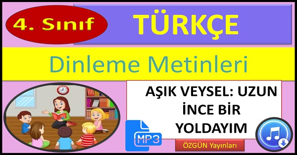 4.Sınıf Türkçe Dinleme Metni. Aşık Veysel. Uzun İnce Bir Yoldayım. (ÖZGÜN Yayınları)  mp3.